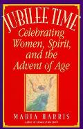 Jubilee Time: Celebrating Women, Spirit, and the Advent of Age