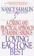 Loving Each One Best A Caring & Practical Approach to Raising Siblings