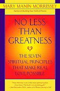 No Less Than Greatness The Seven Spiritual Principles That Make Real Love Possible