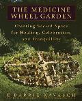 Medicine Wheel Garden Creating Sacred Space for Healing Celebration & Tranquillity