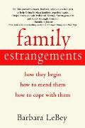 Family Estrangements: How They Begin, How to Mend Them, How to Cope with Them