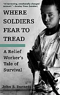 Where Soldiers Fear to Tread A Relief Workers Tale of Survival