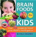 Brain Foods for Kids Over 100 Recipes to Boost Your Childs Intelligence
