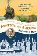 Appetite for America Fred Harvey & the Business of Civilizing the Wild West One Meal at a Time