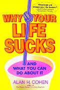 Why Your Life Sucks & What You Can Do about It