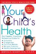 Your Childs Health The Parents One Stop Reference Guide To Symptoms Emergencies Common Illnesses Behavior Problems & Healthy Deve