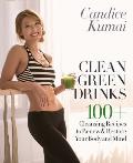 Clean Green Drinks 100 Plus Perfect Blends That Make Every Day Bikini Body Season