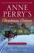 Anne Perry's Christmas Crimes: Two Victorian Holiday Mysteries: A Christmas Homecoming and A Christmas Garland