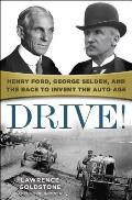 Drive Henry Ford George Selden & the Race to Invent the Auto Age