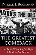 Greatest Comeback How Richard Nixon Rose from the Dead to Create Americas New Majority