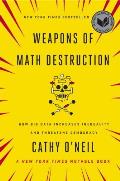 Weapons of Math Destruction How Big Data Increases Inequality & Threatens Democracy