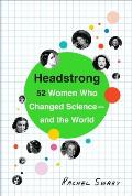 Headstrong: 52 Women Who Changed Science — And the World