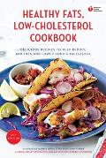 American Heart Association Healthy Fats Low Cholesterol Cookbook Delicious Recipes to Help Reduce Bad Fats & Lower Your Cholesterol