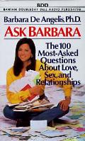 Ask Barbara The 100 Most Asked Questions About Love Sex & Relationships
