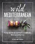 Wild Mediterranean The Age old Science new Plan For a Healthy Gut With Food You Can Trust