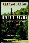 Bella Tuscany The Sweet Life In Italy