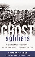 Ghost Soldiers The Forgotten Epic Story of World War IIs Most Dramatic Mission