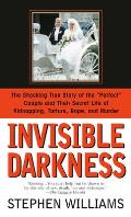 Invisible Darkness The Strange Case of Paul Bernardo & Karla Homolka