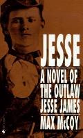 Jesse A Novel Of The Outlaw Jesse James