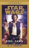 Rebel Dawn: Star Wars: The Han Solo Trilogy 3: Star Wars Legends