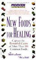 New Foods for Healing Capture the Powerful Cures of More Than 100 Common Foods from Apricots & Bananas to Wine & Yogurt