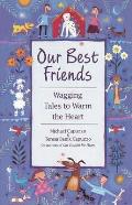 Our Best Friends: Wagging Tales to Warm the Heart
