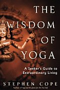 Wisdom of Yoga A Seekers Guide to Extraordinary Living
