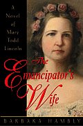 Emancipators Wife A Novel of Mary Todd Lincoln
