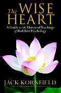 Wise Heart A Guide to the Universal Teachings of Buddhist Psychology