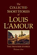 The Frontier Stories: The Collected Short Stories of Louis L'Amour: Volume 1