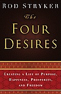 Four Desires Creating a Life of Purpose Happiness Prosperity & Freedom
