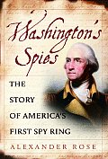 Washingtons Spies The Story of Americas First Spy Ring