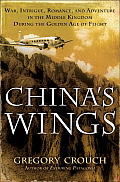Chinas Wings War Intrigue Romance & Adventure in the Middle Kingdom During the Golden Age of Flight