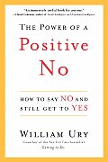 Power of a Positive No How to Say No & Still Get to Yes