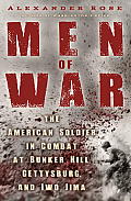 Men of War the American Soldier in Combat at Bunker Hill Gettysburg & Iwo Jima