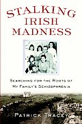 Stalking Irish Madness Searching for the Roots of My Familys Schizophrenia
