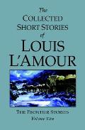 The Frontier Stories: The Collected Short Stories of Louis L'Amour: Volume 5