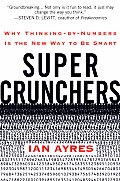 Super Crunchers Why Thinking By Numbers Is the New Way to Be Smart