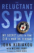 Reluctant Spy My Secret Life in the CIAs War on Terror
