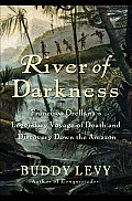 River of Darkness Francisco Orellanas Legendary Voyage of Death & Discovery Down the Amazon