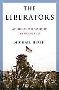 Liberators Americas Witnesses to the Holocaust