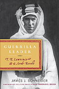 Guerrilla Leader T E Lawrence & the Arab Revolt