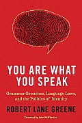 You Are What You Speak Grammar Grouches Language Laws & the Politics of Identity