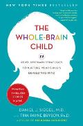 Whole Brain Child 12 Revolutionary Strategies to Nurture Your Childs Developing Mind Survive Everyday Parenting Struggles & Help Your Family Thrive