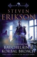 The First Collected Tales of Bauchelain And Korbal Broach: Three Short Novels Of The Malazan Empire