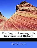 The English Language: Its Grammar and History (Large Print Edition)