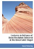 Lectures in Defence of Divine Revelation: Delivered at the Universalist Chapel (Large Print Edition)