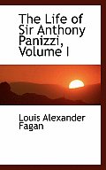 The Life of Sir Anthony Panizzi, Volume I