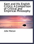Kant and His English Critics: A Comparison of Critical and Empirical Philosophy (Large Print Edition)