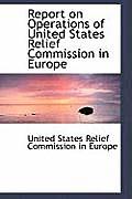 Report on Operations of United States Relief Commission in Europe